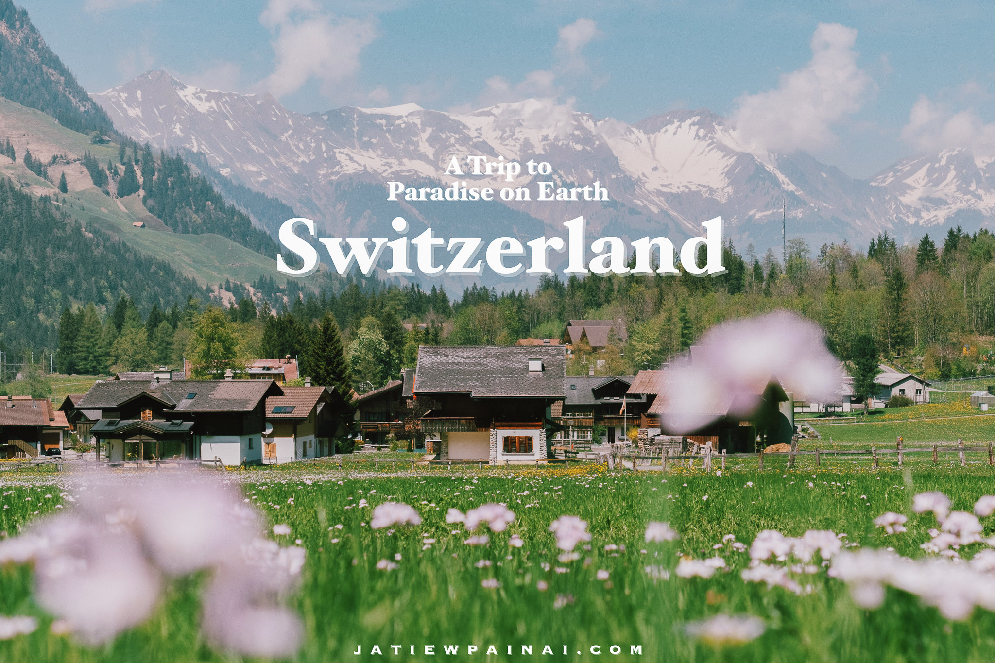 รีวิวสวิตเซอร์แลนด์ : A Trip to Paradise on Earth “Switzerland” – Jatiewpainai.com